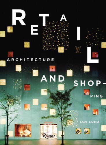 книга Retail. Architecture and Shopping, автор: Ian Luna