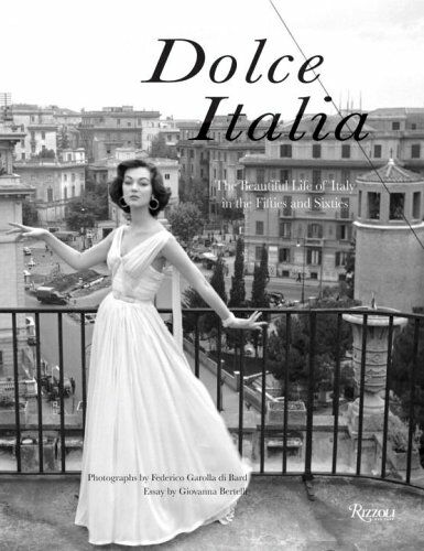 обложка книги Dolce Italia: The Beautiful Life of Italy in the Fifties and Sixties книга Dolce Italia: The Beautiful Life of Italy in the Fifties and Sixties, автор: Giovanna Bertelli, Federico Garolla Di Bard