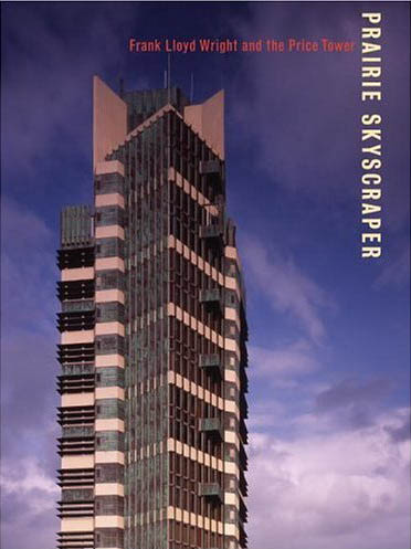 книга Prairie Skyscraper: Frank Lloyd Wright's Price Tower, автор: Anthony Alofsin, Hilary Ballon
