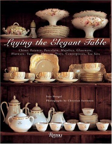 обложка книги Laying the Elegant Table. China, Faience, Porcelain, Majolica, Glassware, Flatware, Tureens, Platters, Trays, Centerpieces, Tea Sets книга Laying the Elegant Table. China, Faience, Porcelain, Majolica, Glassware, Flatware, Tureens, Platters, Trays, Centerpieces, Tea Sets, автор: Ines Heugel