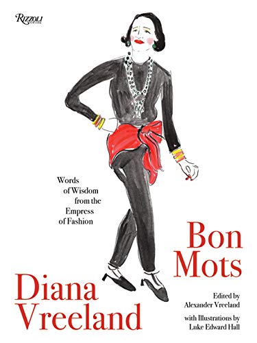 книга Diana Vreeland: Bon Mots: Words of Wisdom From the Empress of Fashion, автор: Edited by Alexander Vreeland, Illustrated by Luke Edward Hall