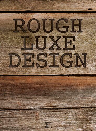 обложка книги Rough Luxe Design: The New Love of Old книга Rough Luxe Design: The New Love of Old, автор: Kahi Lee