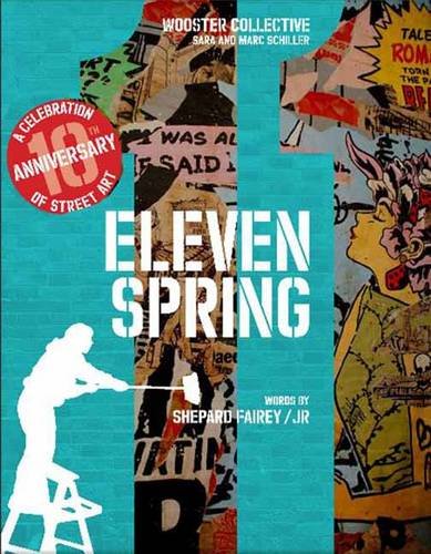 книга Eleven Spring: A Celebration of Street Art, автор: Shepard Fairey, Marc Schiller, Sara And Schiller, Randy Kennedy, Caroline Rafferty