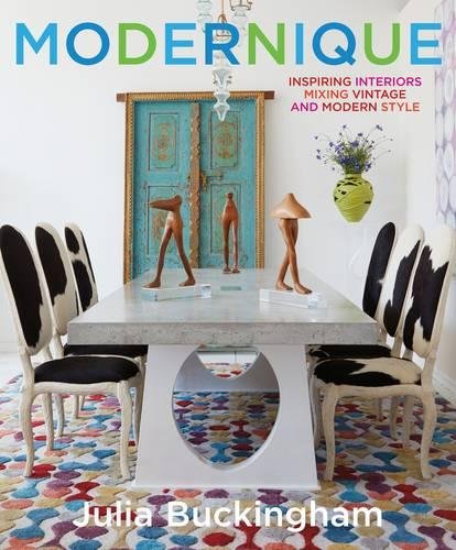 книга Modernique: Inspiring Interiors Mixing Vintage and Modern Style, автор: Julia Buckingham
