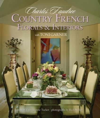 книга Country French: Florals and Interiors, автор: Charles Faudree, Toni Garner