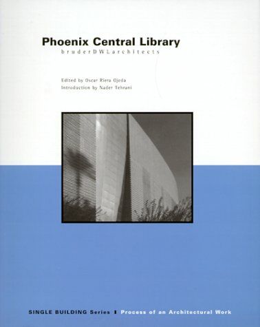 обложка книги Single Building: Phoenix Central Library: The Process of an Architectural Work книга Single Building: Phoenix Central Library: The Process of an Architectural Work, автор: Oscar Riera Ojeda