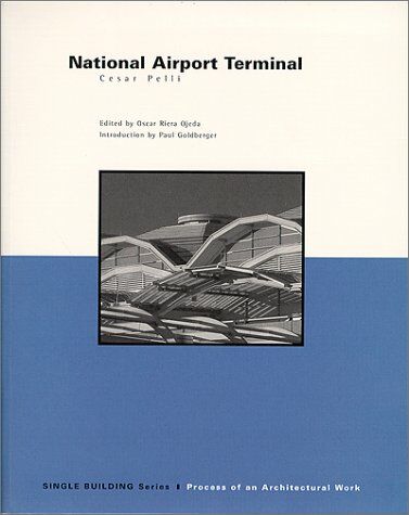 обложка книги Single Building: National Airport Terminal: Cesar Pelli: Process of an Architectural Work книга Single Building: National Airport Terminal: Cesar Pelli: Process of an Architectural Work, автор: Cesar Pelli