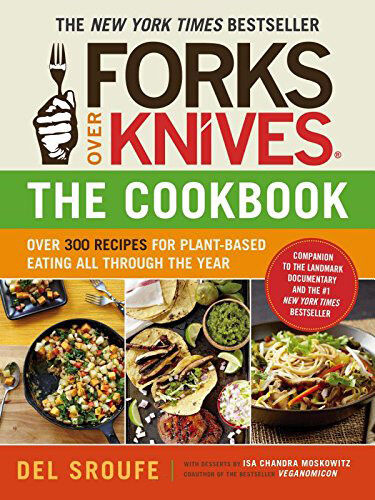 обложка книги Forks Over KnivesThe Cookbook: Over 300 Recipes for Plant-Based Eating All Through the Yea книга Forks Over KnivesThe Cookbook: Over 300 Recipes for Plant-Based Eating All Through the Yea, автор: Del Sroufe