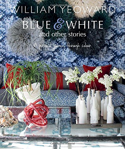 книга Blue and White and Other Stories. A personal journey through colour, автор: William Yeoward