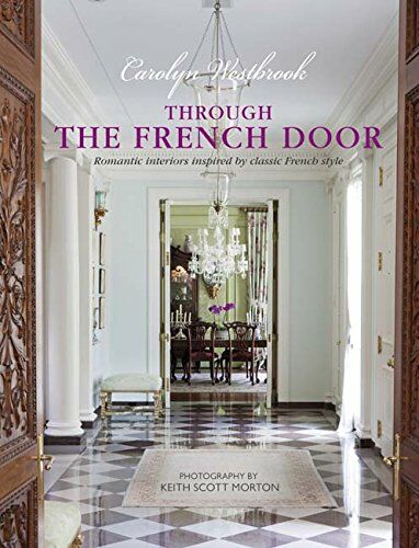 обложка книги Through the French Door: Romantic Interiors Inspired by Classic French Style книга Through the French Door: Romantic Interiors Inspired by Classic French Style, автор: Carolyn Westbrook