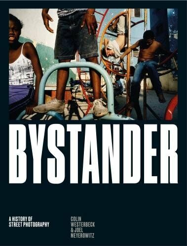 обложка книги Bystander: A History of Street Photography книга Bystander: A History of Street Photography, автор: Colin Westerbeck and Joel Meyerowitz
