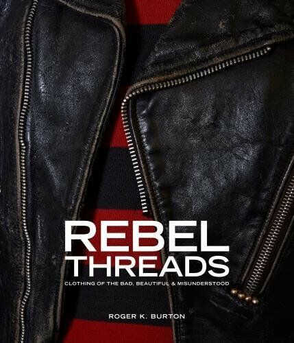 обложка книги Rebel Threads: Clothing of the Bad, Beautiful & Misunderstood книга Rebel Threads: Clothing of the Bad, Beautiful & Misunderstood, автор: Roger K.Burton