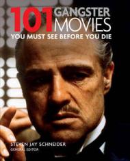 обложка книги 101 Gangster Movies: You Must See Before You Die книга 101 Gangster Movies: You Must See Before You Die, автор: Steven Jay Schneider (Editor)