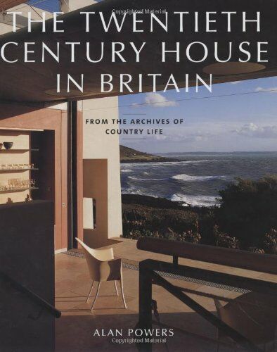 обложка книги The Twentieth Century House in Britain : from the Archives of Country Life книга The Twentieth Century House in Britain : from the Archives of Country Life, автор: Alan Powers