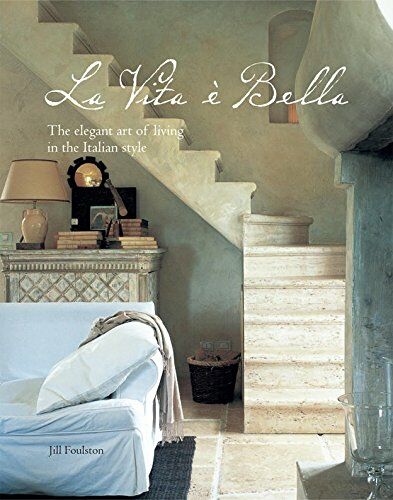 обложка книги La Vita e Bella: The Elegant Art of Living in the Italian Style книга La Vita e Bella: The Elegant Art of Living in the Italian Style, автор: Jill Foulston