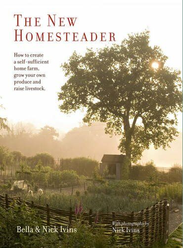 обложка книги The New Homesteader: How to Create a Self-sufficient Home Farm, Grow your own Produce and Raise Livestock книга The New Homesteader: How to Create a Self-sufficient Home Farm, Grow your own Produce and Raise Livestock, автор: Bella and Nick Ivins