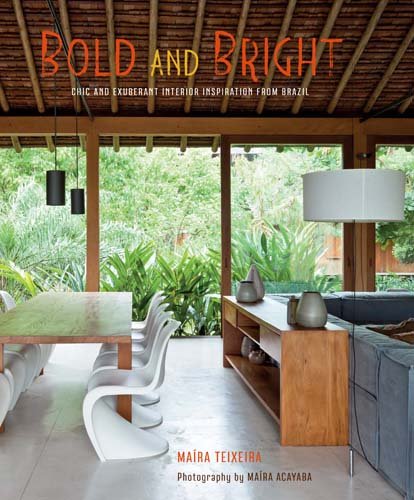книга Bold and Bright: Chic і Exuberant Interior Inspiration from Brazil, автор: Maira Serra Teixeira