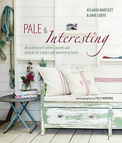 обложка книги Pale and Interesting: Decorating with Whites, Pastels and Neutrals for a Warm and Welcoming Home книга Pale and Interesting: Decorating with Whites, Pastels and Neutrals for a Warm and Welcoming Home, автор: Atlanta Bartlett, Dave Coote