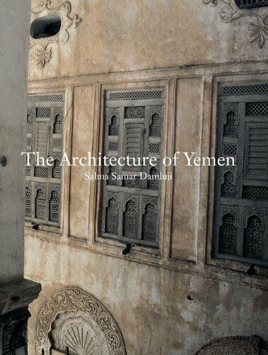 обложка книги The Architecture of Yemen: From Yafi to Hadramut книга The Architecture of Yemen: From Yafi to Hadramut, автор: Salma Samar Damluji