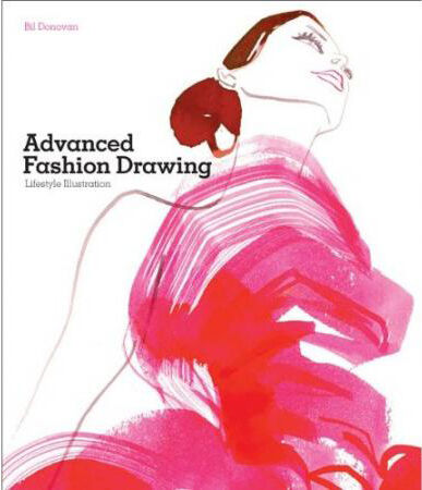 обложка книги Advanced Fashion Drawing: Lifestyle Illustration книга Advanced Fashion Drawing: Lifestyle Illustration, автор: Bil Donovan