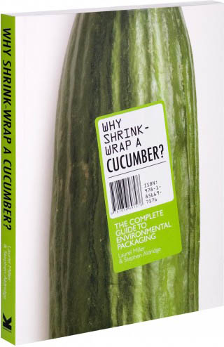 книга Why Shrink-Wrap a Cucumber? The Complete Guide to Enviromental Packaging, автор: Stephen Aldridge and Laurel Miller