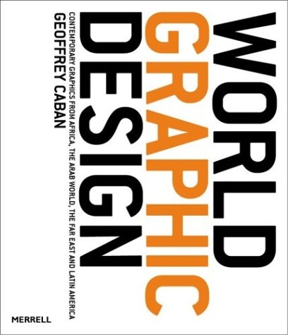 обложка книги World Graphic Design: Contemporary Graphics from Africa, the Far East, Latin America and the Middle East книга World Graphic Design: Contemporary Graphics from Africa, the Far East, Latin America and the Middle East, автор: Geoffrey Caban