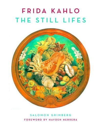 книга Frida Kahlo: The Still Lifes, автор: Salomon Grimberg