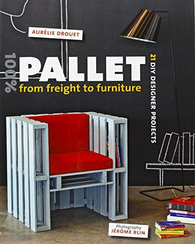 обложка книги 100% Pallet: from Freight to Furniture: 21 DIY Designer Projects книга 100% Pallet: from Freight to Furniture: 21 DIY Designer Projects, автор: Aurélie Drouet, Jérôme Blin