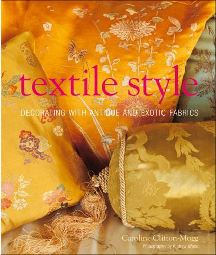 книга Textile Style: Decorating with Antique and Exotic Fabrics, автор: Caroline Clifton-Mogg