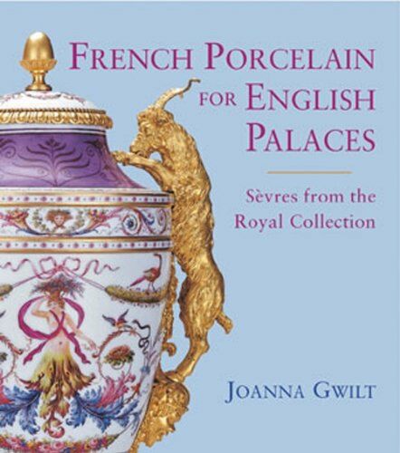 обложка книги French Porcelain for English Palaces книга French Porcelain for English Palaces, автор: Joanna Gwilt