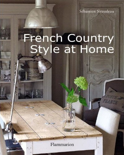 обложка книги French Country Style at Home книга French Country Style at Home, автор: Sebastien Siraudeau