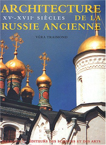 книга Architecture de la Russie Ancienne XV-XVII Siecles, автор: Véra Traimond