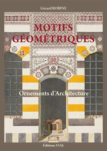 обложка книги Motifs géométriques. Ornements d'architecture книга Motifs géométriques. Ornements d'architecture, автор: Gerard Robine