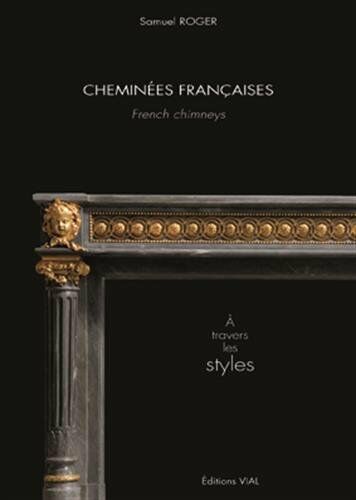 обложка книги Cheminees Francaises. A travers les styles книга Cheminees Francaises. A travers les styles, автор: Samuel Roger