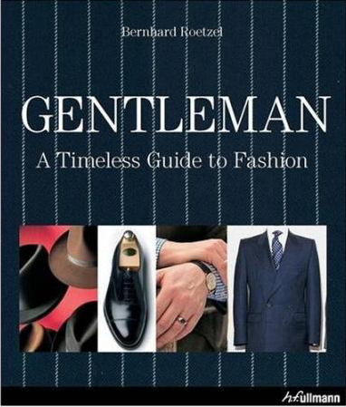 книга Gentleman: A Timeless Guide to Fashion, автор: Bernhard Roetzel