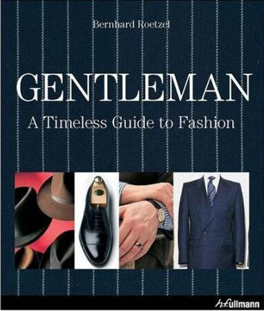 обложка книги Gentleman: A Timeless Guide to Fashion книга Gentleman: A Timeless Guide to Fashion, автор: Bernhard Roetzel