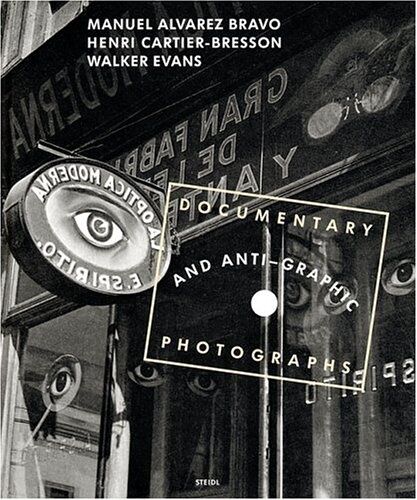обложка книги Documentary and Anti-Graphic Photographs книга Documentary and Anti-Graphic Photographs, автор: Manuel Alvarez Bravo, Henri Cartier-Bresson, Walker Evans