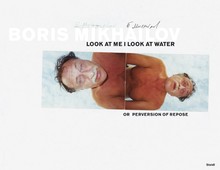 книга Boris Mikhailov: Look at Me I Look at Water, автор: Boris Mikhailov