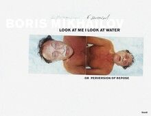 обложка книги Boris Mikhailov: Look at Me I Look at Water книга Boris Mikhailov: Look at Me I Look at Water, автор: Boris Mikhailov