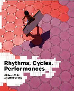 обложка книги Rhythms, Cycles, Performances: Ceramics in Architecture книга Rhythms, Cycles, Performances: Ceramics in Architecture, автор: Jaime Salazar
