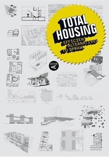 обложка книги Total Housing: Efficient alternatives to sprawl книга Total Housing: Efficient alternatives to sprawl, автор: Tomoko Sakamoto , Irene Hwang (Editors),