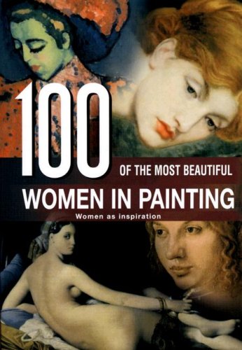 книга 100 of the Most Beautiful Women in Painting: Women as Inspiration, автор: 