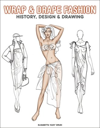книга Wrap & Drape Fashion. History, Design & Drawing, автор: Elisabetta Drudi