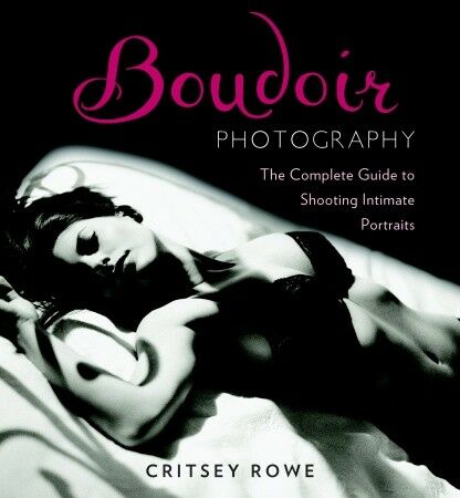 обложка книги Boudoir Photography: The Complete Guide to Shooting Intimate Portraits книга Boudoir Photography: The Complete Guide to Shooting Intimate Portraits, автор: Critsey Rowe