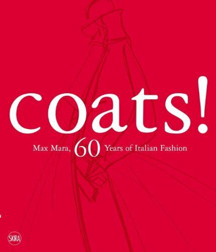 обложка книги Coats! Max Mara: 60 Years of Italian Fashion книга Coats! Max Mara: 60 Years of Italian Fashion, автор: Adelheid Rasche, Marco Belpoliti