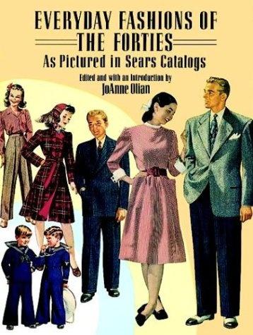 обложка книги Everyday Fashions of the Forties As Pictured in Sears Catalogs книга Everyday Fashions of the Forties As Pictured in Sears Catalogs, автор: JoAnne Olian