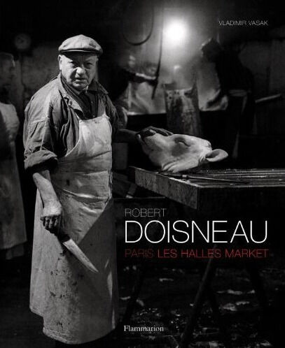 обложка книги Robert Doisneau: Paris - Les Halles Market книга Robert Doisneau: Paris - Les Halles Market, автор: Robert Doisneau