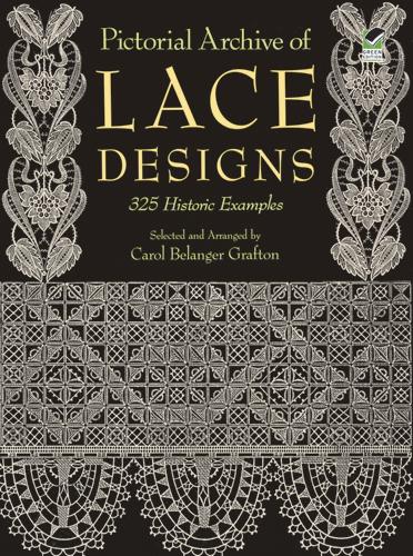 обложка книги Pictorial Archive of Lace Designs: 325 Historic Examples книга Pictorial Archive of Lace Designs: 325 Historic Examples, автор: Carol Belanger Grafton