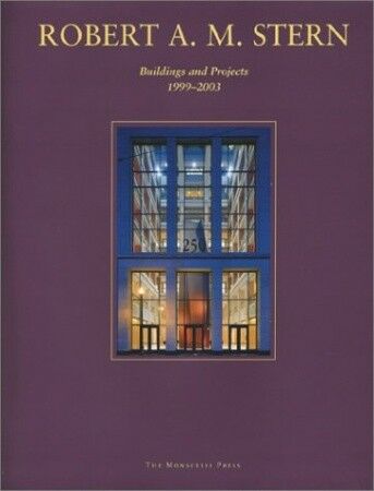 обложка книги Robert A.M. Stern: Buildings and Projects 1999-2003 книга Robert A.M. Stern: Buildings and Projects 1999-2003, автор: Robert A.M. Stern
