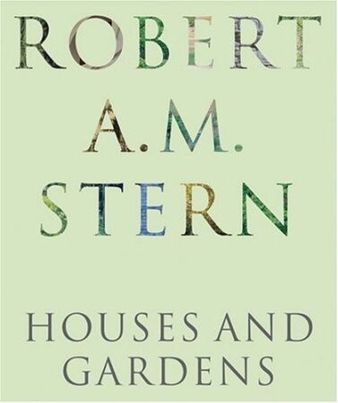 обложка книги Robert A.M. Stern: Houses and Gardens книга Robert A.M. Stern: Houses and Gardens, автор: Robert A.M. Stern